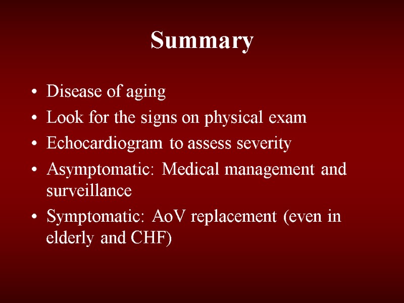 Summary Disease of aging Look for the signs on physical exam Echocardiogram to assess